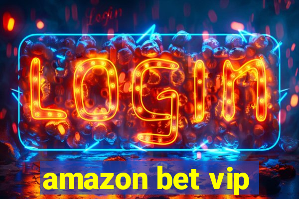 amazon bet vip